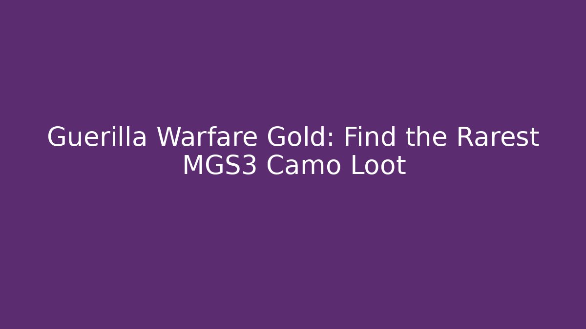 Guerilla Warfare Gold: Find the Rarest MGS3 Camo Loot