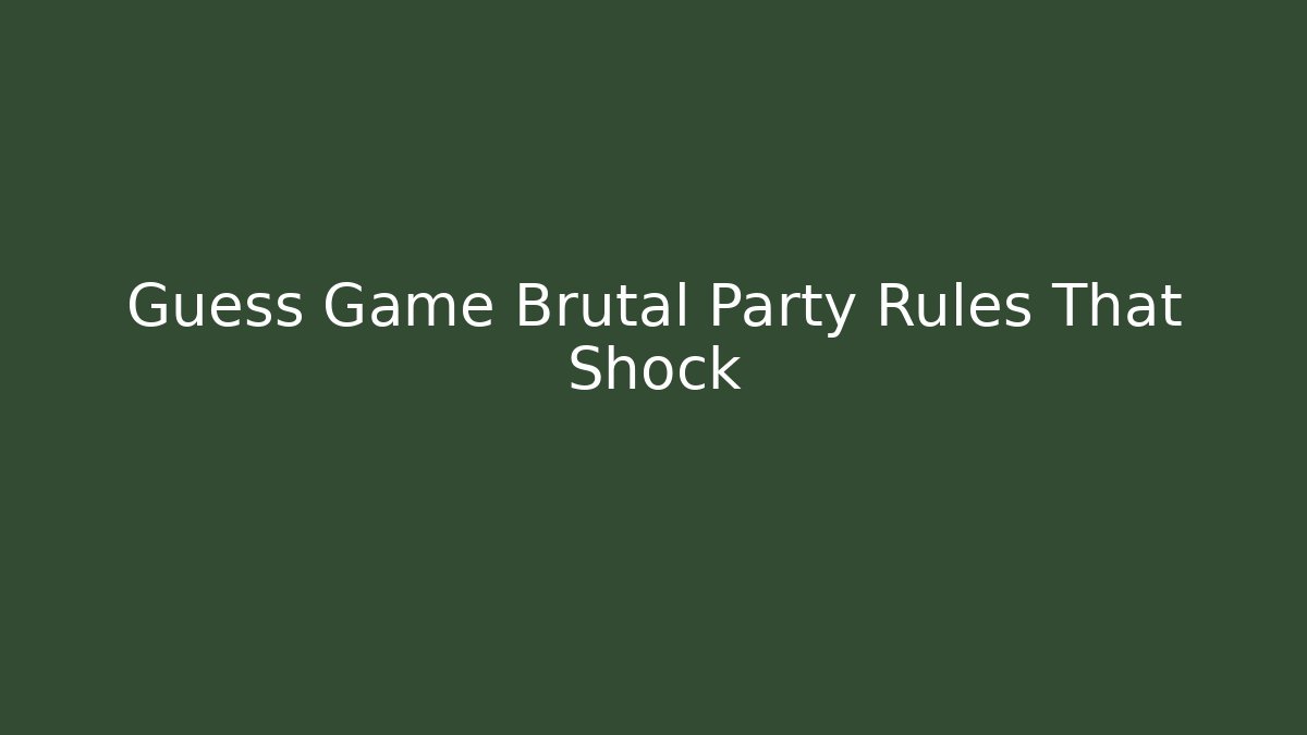 Guess Game Brutal Party Rules That Shock