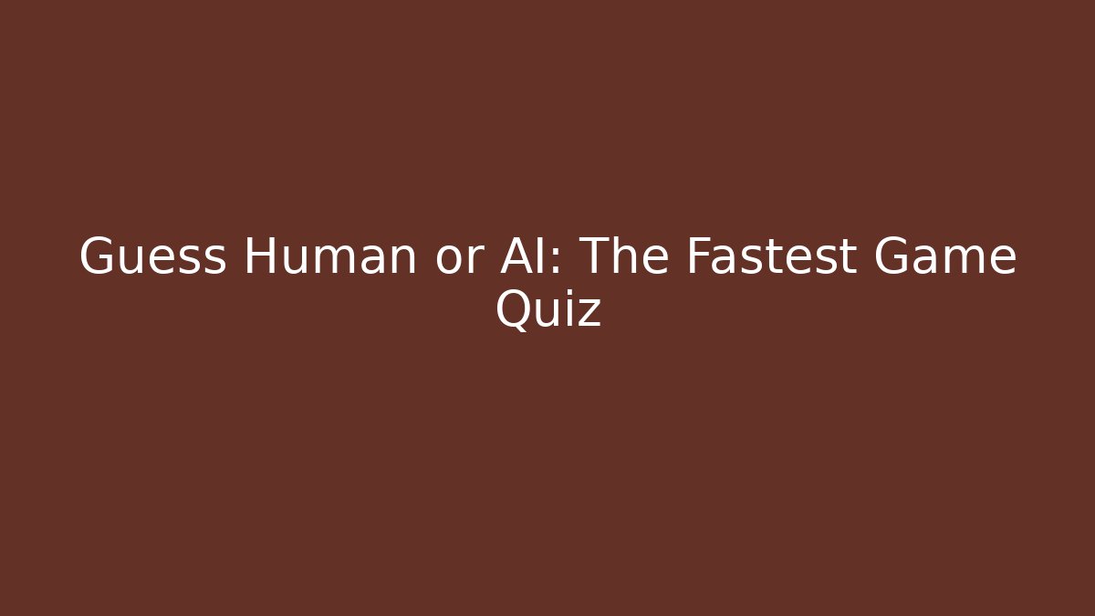 Guess Human or AI: The Fastest Game Quiz