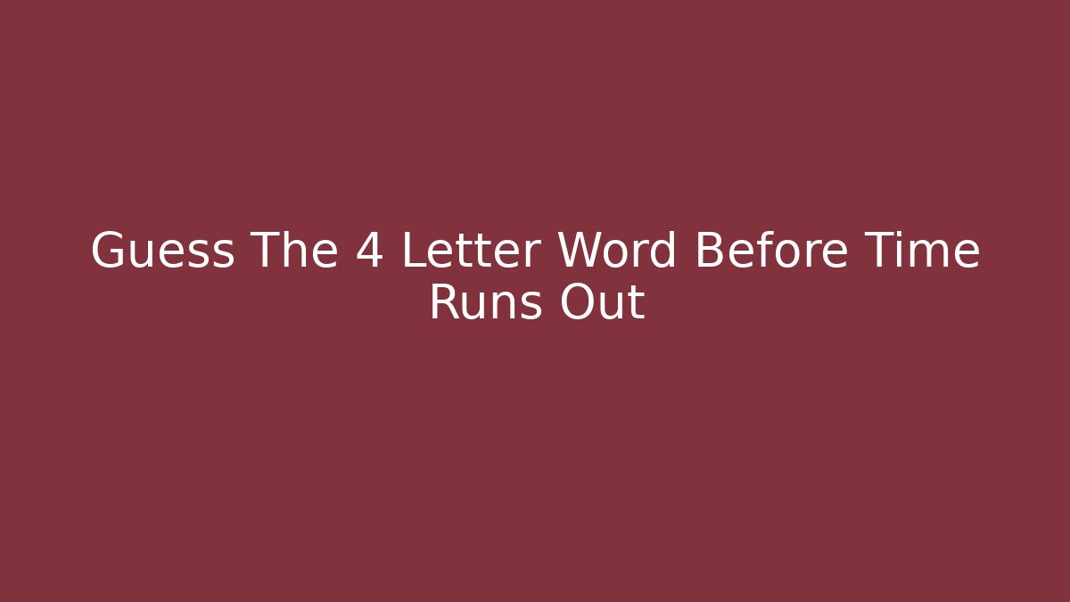Guess The 4 Letter Word Before Time Runs Out