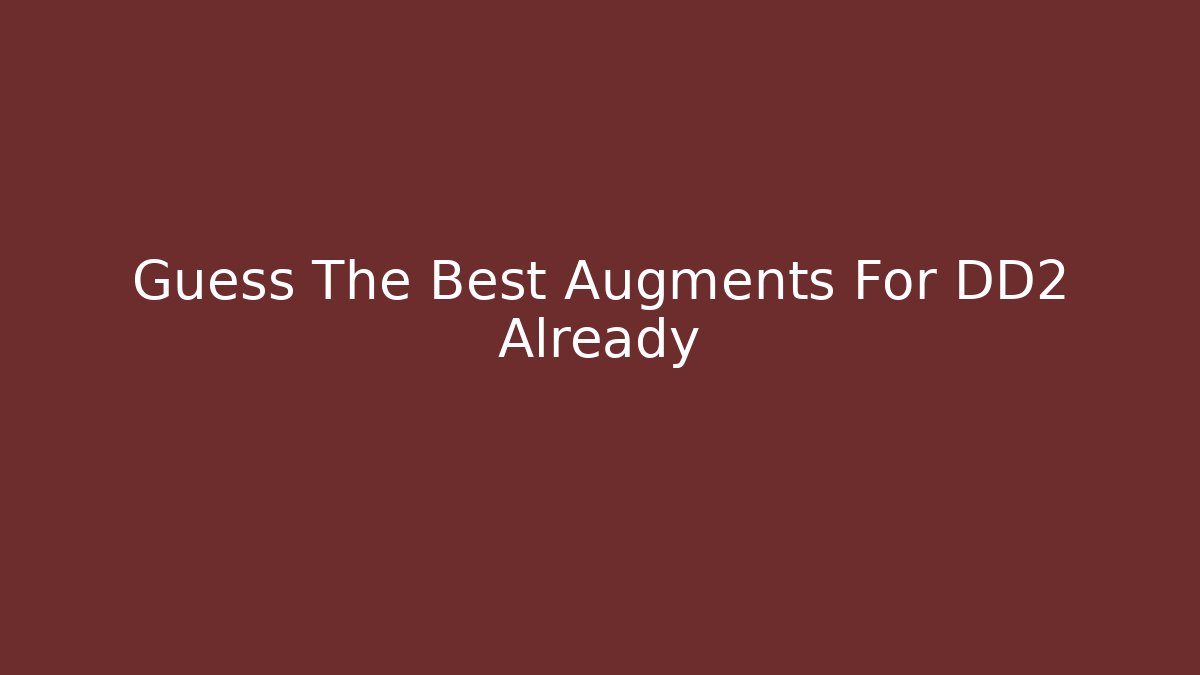 Guess The Best Augments For DD2 Already