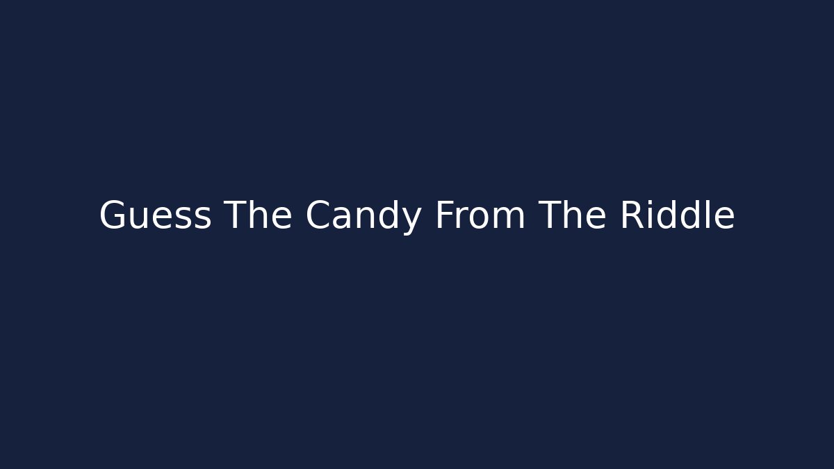 Guess The Candy From The Riddle