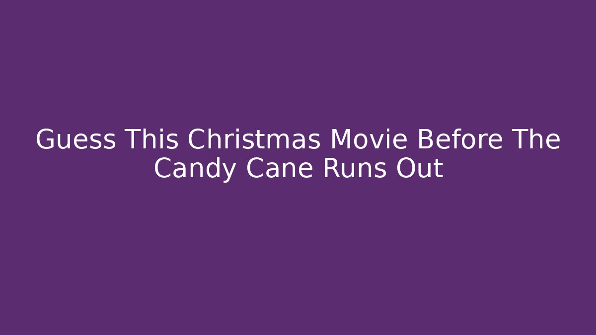 Guess This Christmas Movie Before The Candy Cane Runs Out