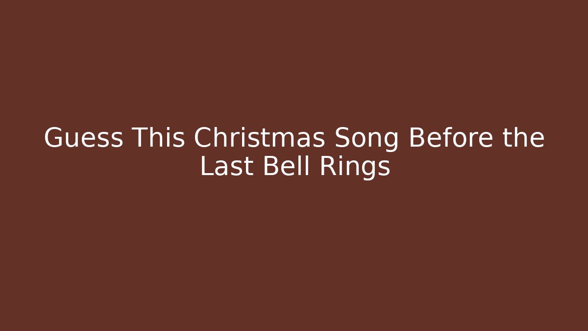 Guess This Christmas Song Before the Last Bell Rings