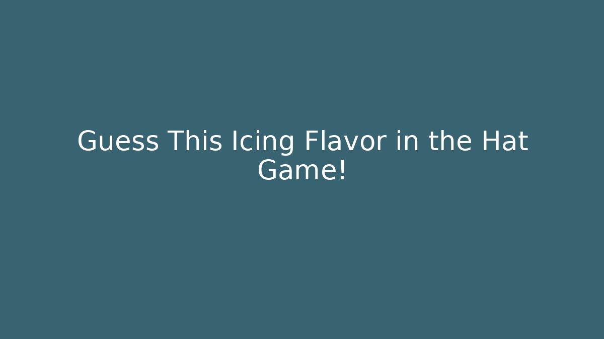 Guess This Icing Flavor in the Hat Game!