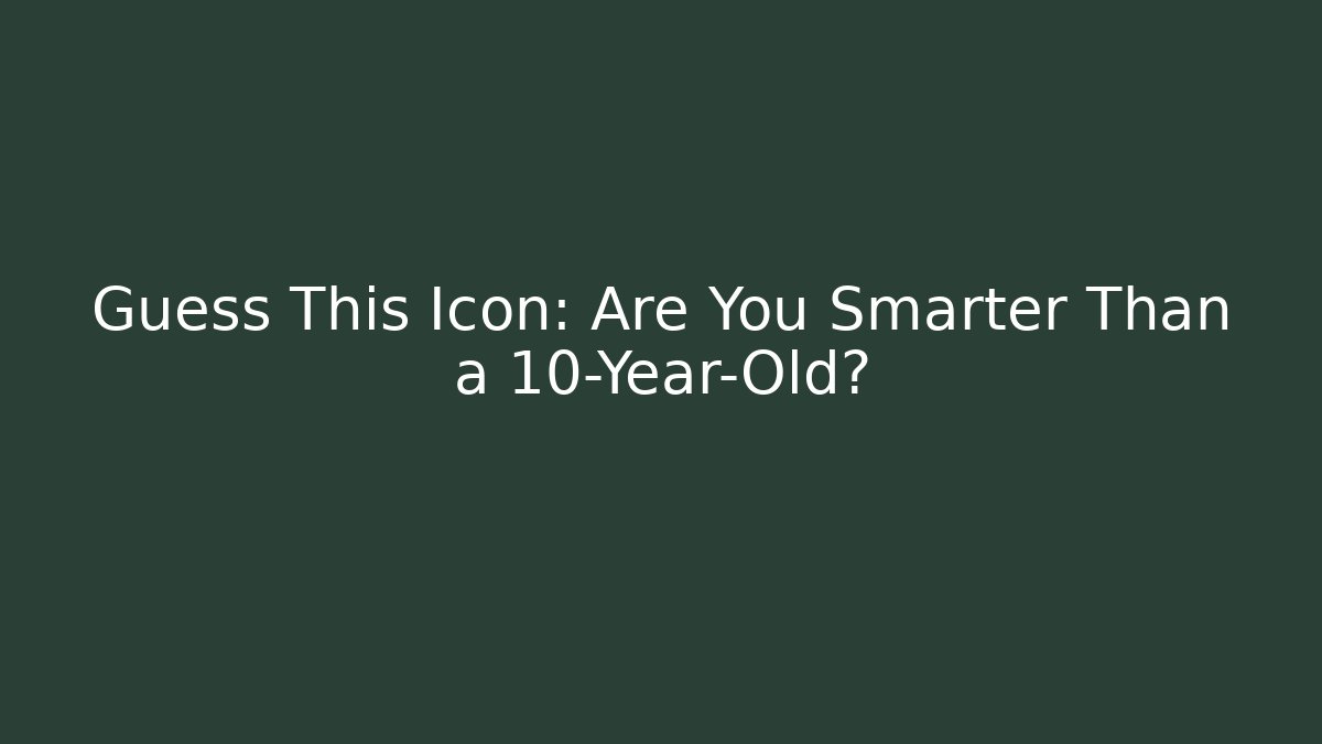 Guess This Icon: Are You Smarter Than a 10-Year-Old?