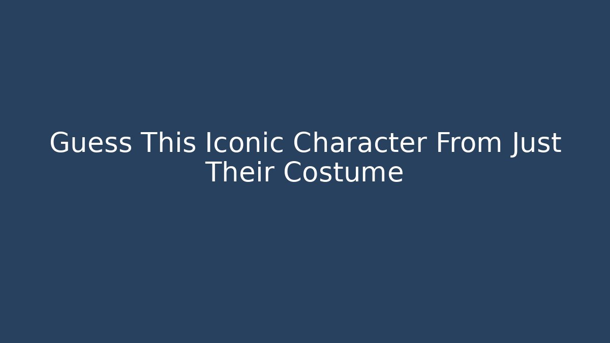Guess This Iconic Character From Just Their Costume