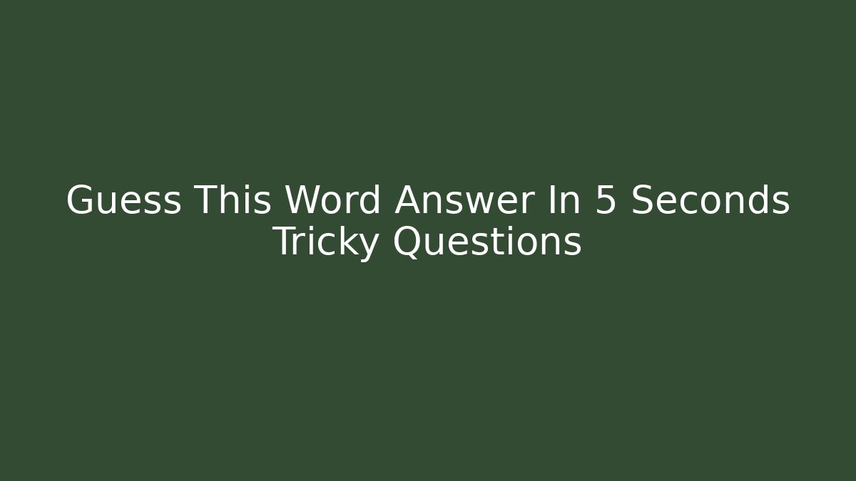 Guess This Word Answer In 5 Seconds Tricky Questions