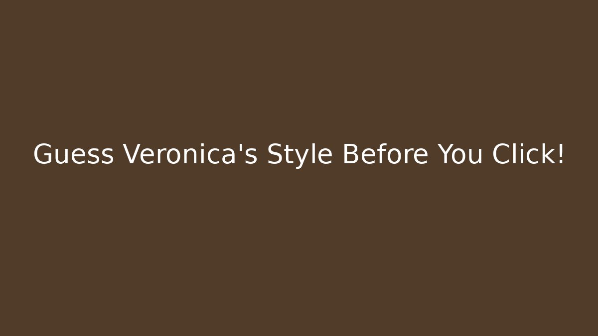 Guess Veronica's Style Before You Click! - Critter Realm