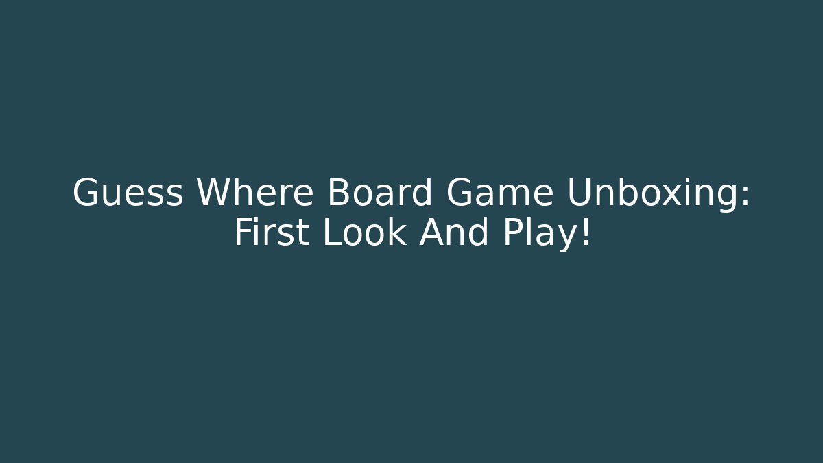 Guess Where Board Game Unboxing: First Look And Play! - Critter Realm