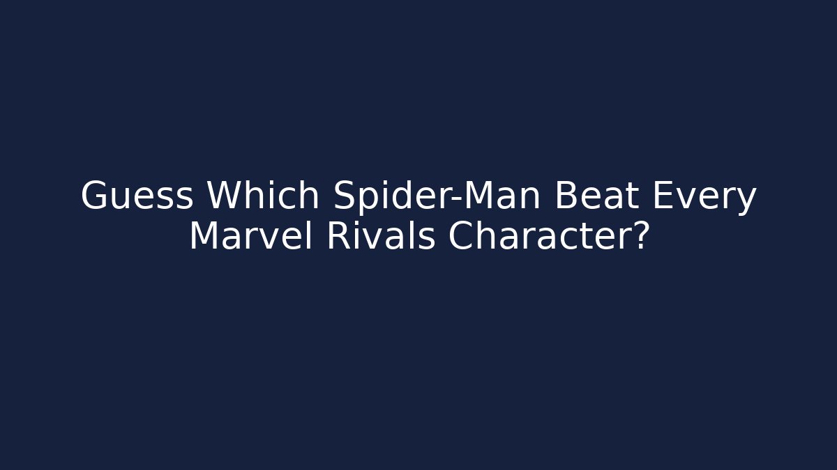 Guess Which Spider-Man Beat Every Marvel Rivals Character?