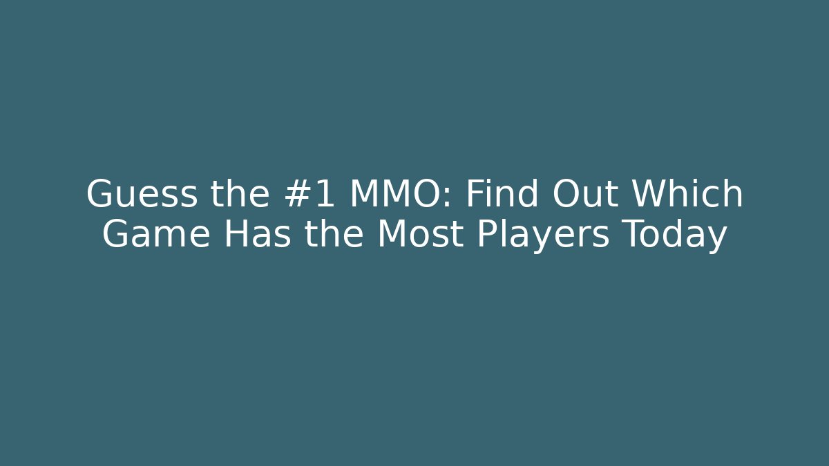 Guess the #1 MMO: Find Out Which Game Has the Most Players Today