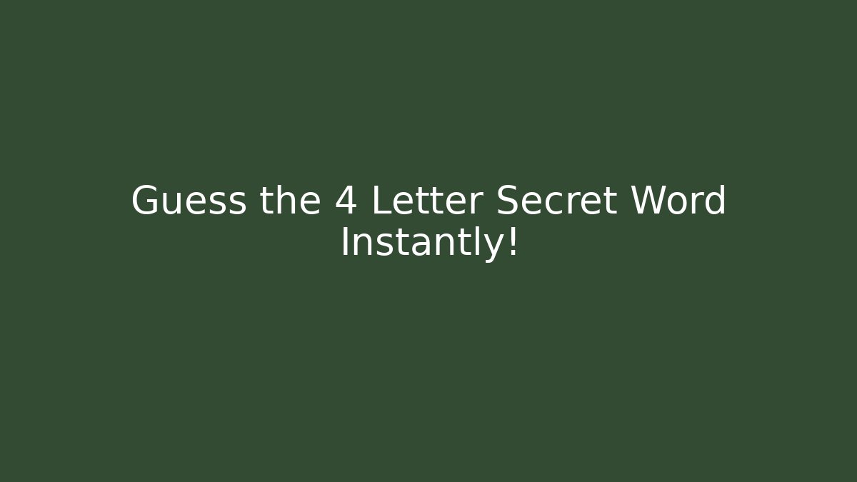 Guess the 4 Letter Secret Word Instantly!