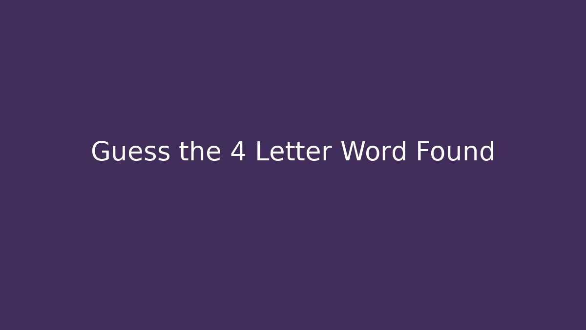 Guess the 4 Letter Word Found