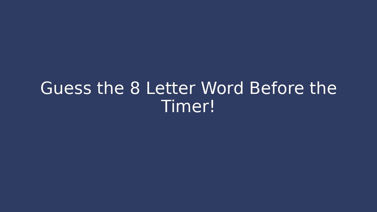 Guess the 8 Letter Word Before the Timer!