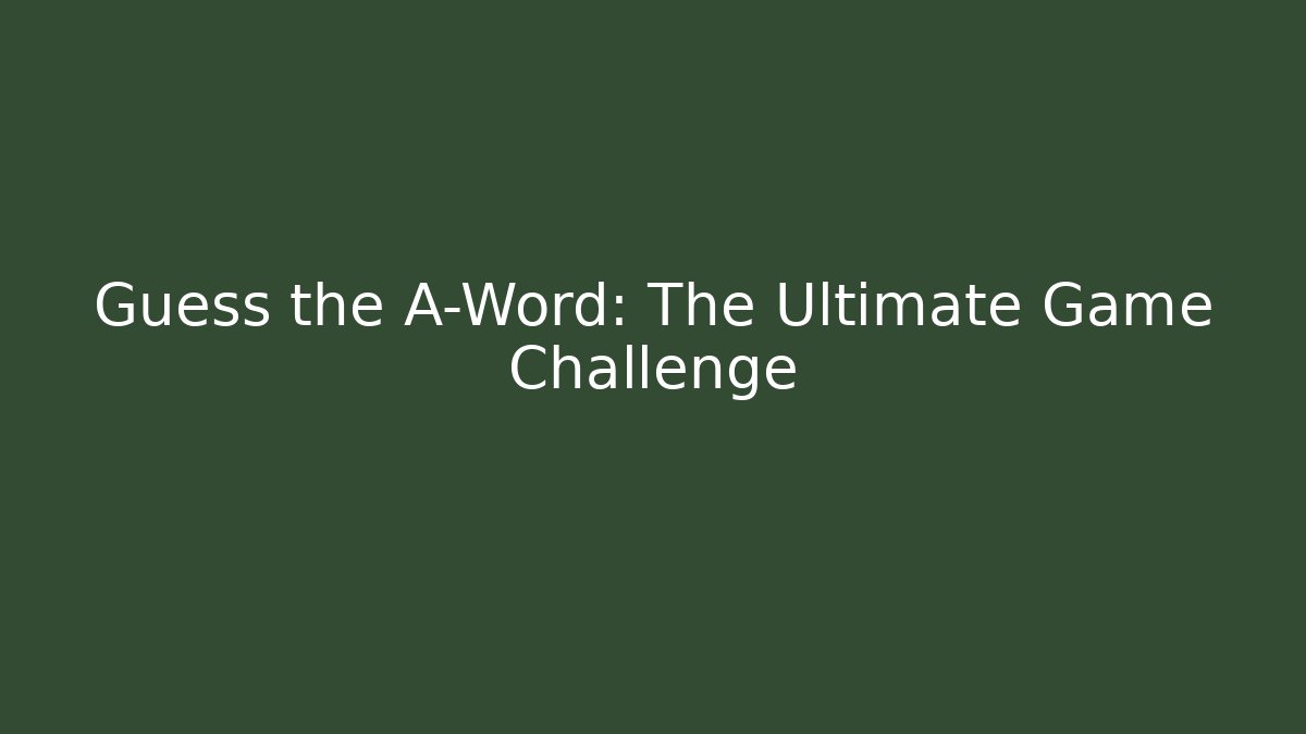 Guess the A-Word: The Ultimate Game Challenge