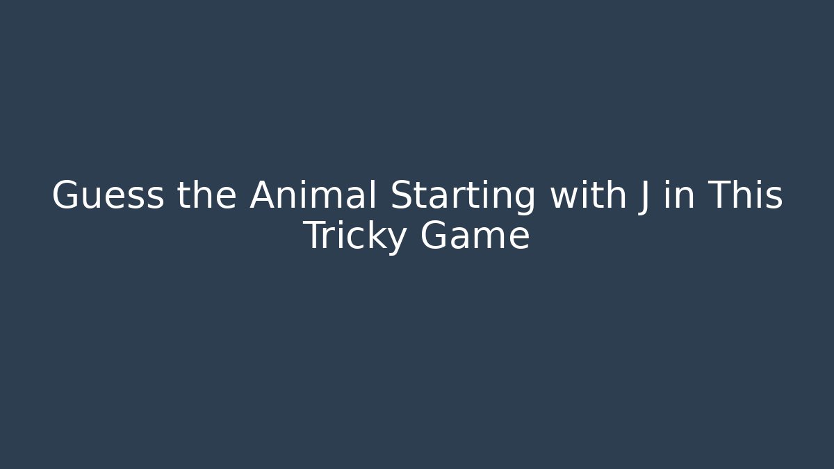 Guess the Animal Starting with J in This Tricky Game