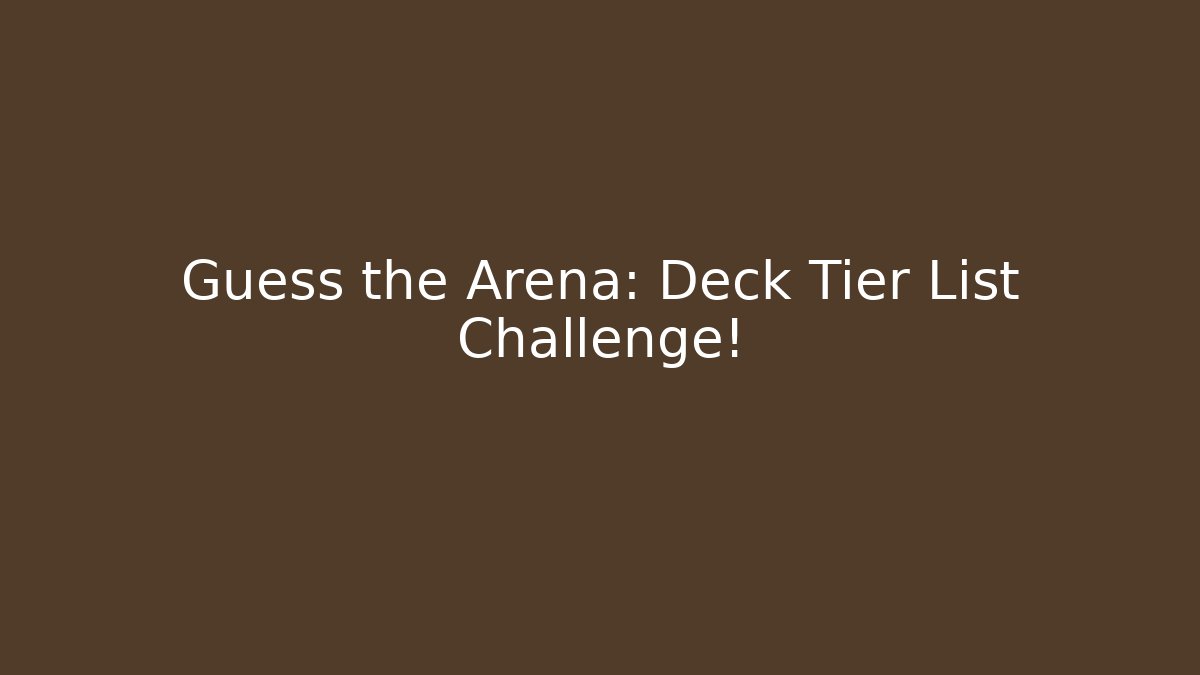 Guess the Arena: Deck Tier List Challenge! - Critter Realm