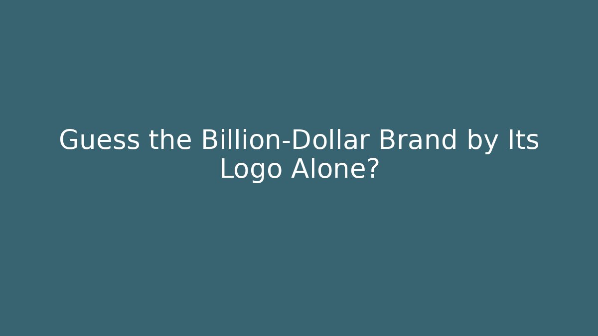 Guess the Billion-Dollar Brand by Its Logo Alone?