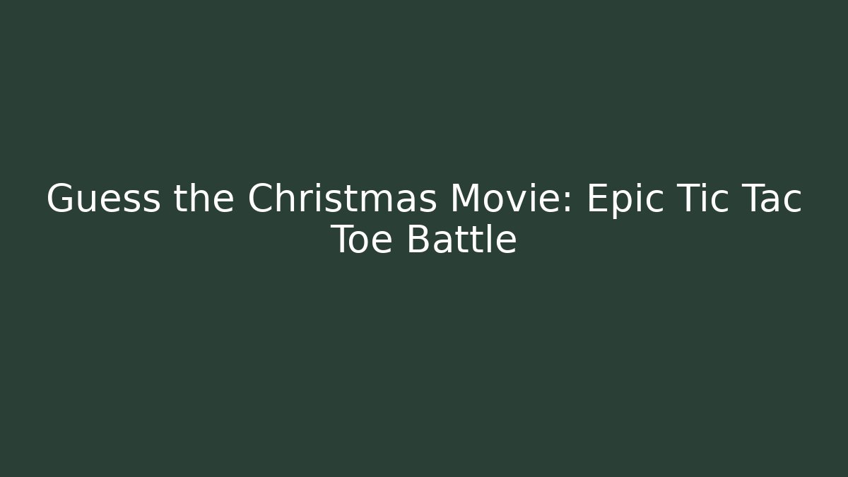 Guess the Christmas Movie: Epic Tic Tac Toe Battle