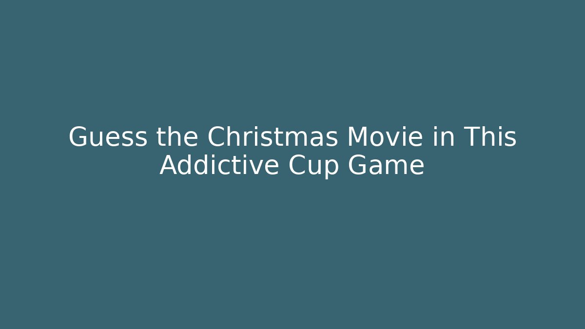Guess the Christmas Movie in This Addictive Cup Game