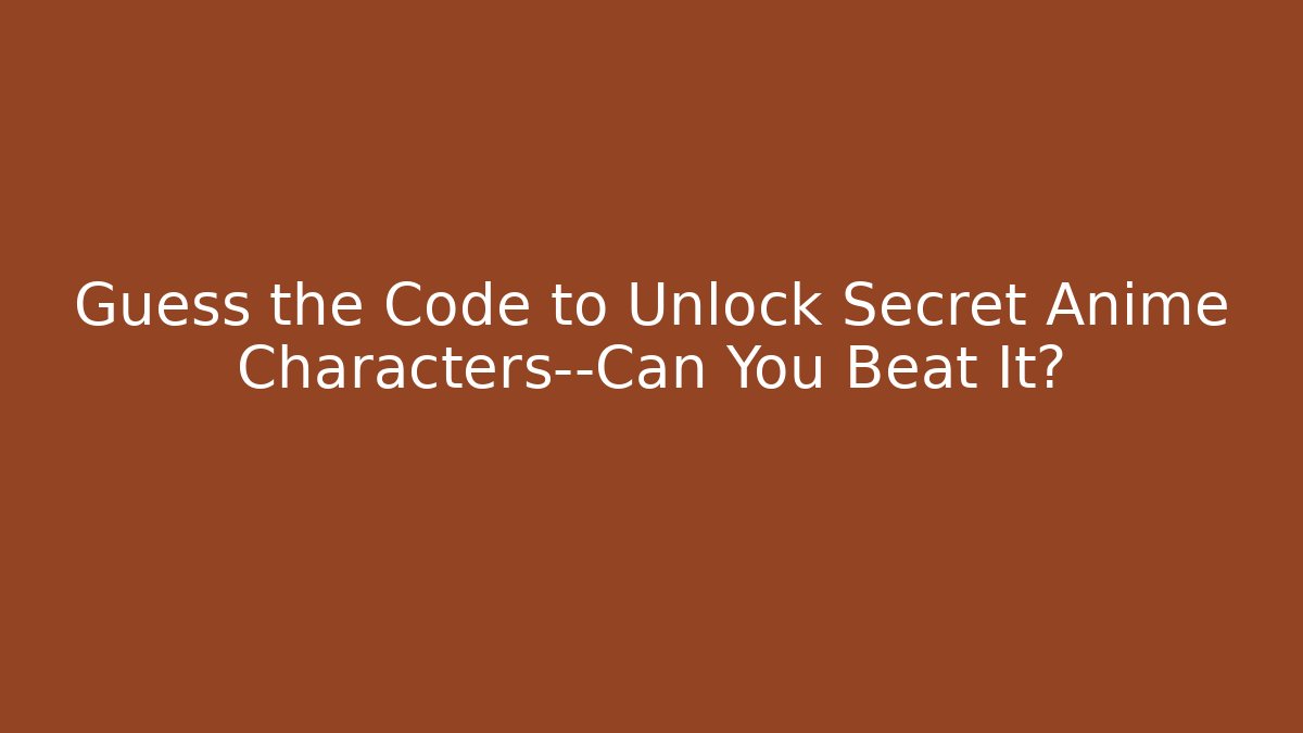 Guess the Code to Unlock Secret Anime Characters—Can You Beat It? - Critter Realm