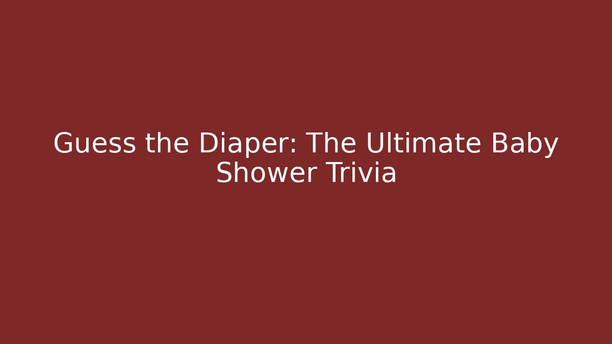 Guess the Diaper: The Ultimate Baby Shower Trivia