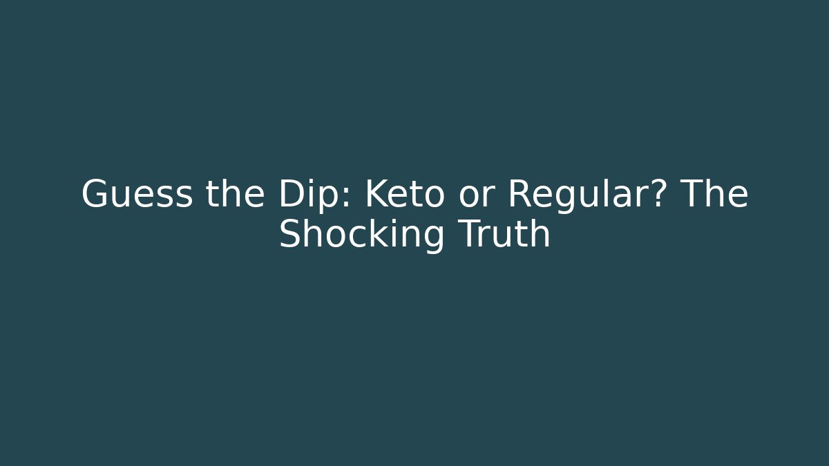 Guess the Dip: Keto or Regular? The Shocking Truth