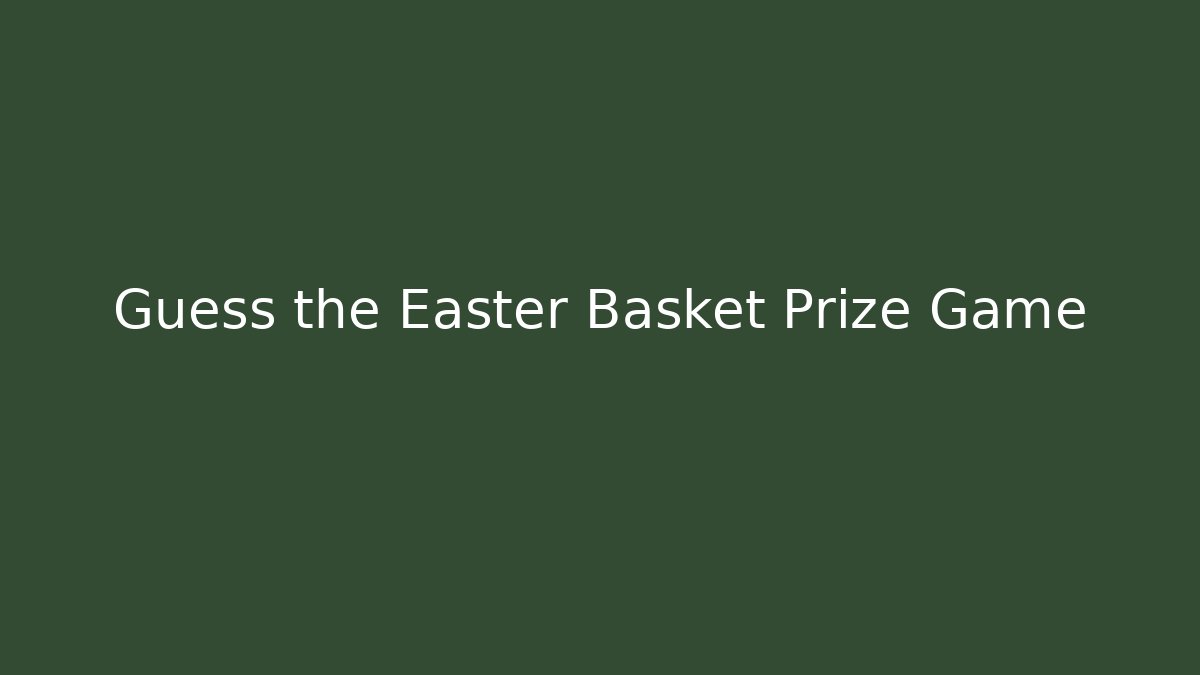 Guess the Easter Basket Prize Game