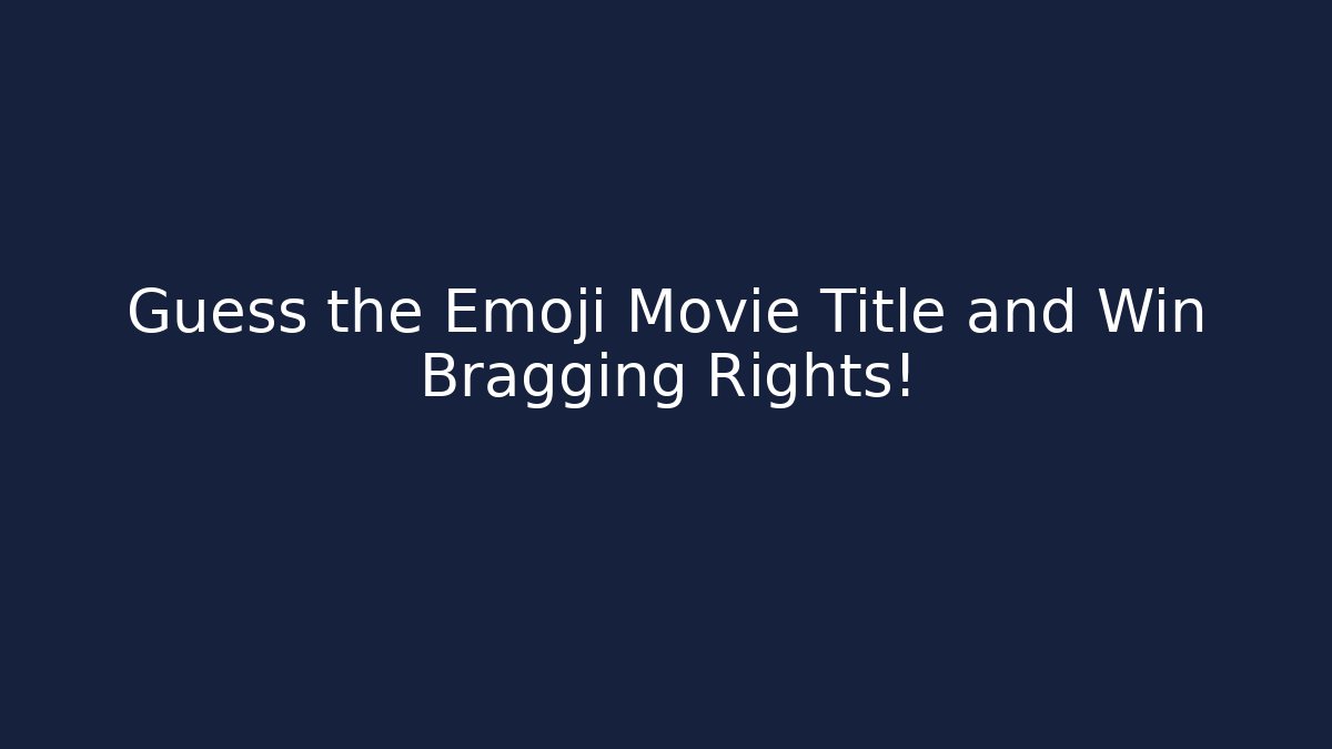 Guess the Emoji Movie Title and Win Bragging Rights!