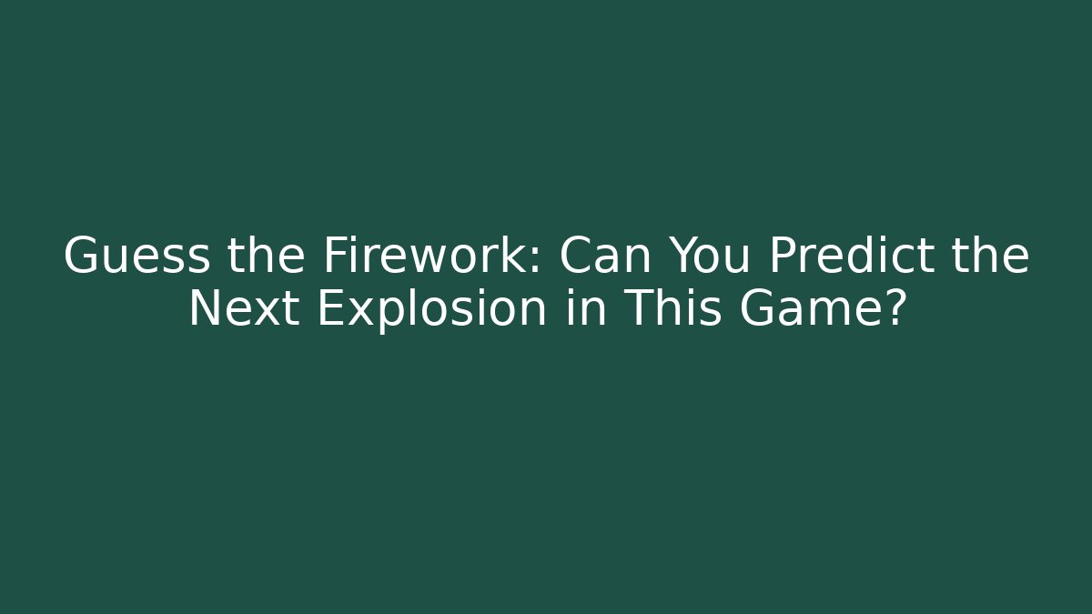 Guess the Firework: Can You Predict the Next Explosion in This Game? - Critter Realm