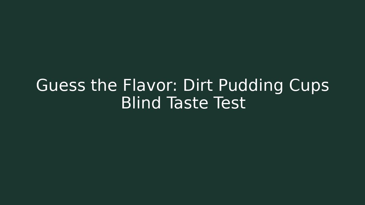 Guess the Flavor: Dirt Pudding Cups Blind Taste Test