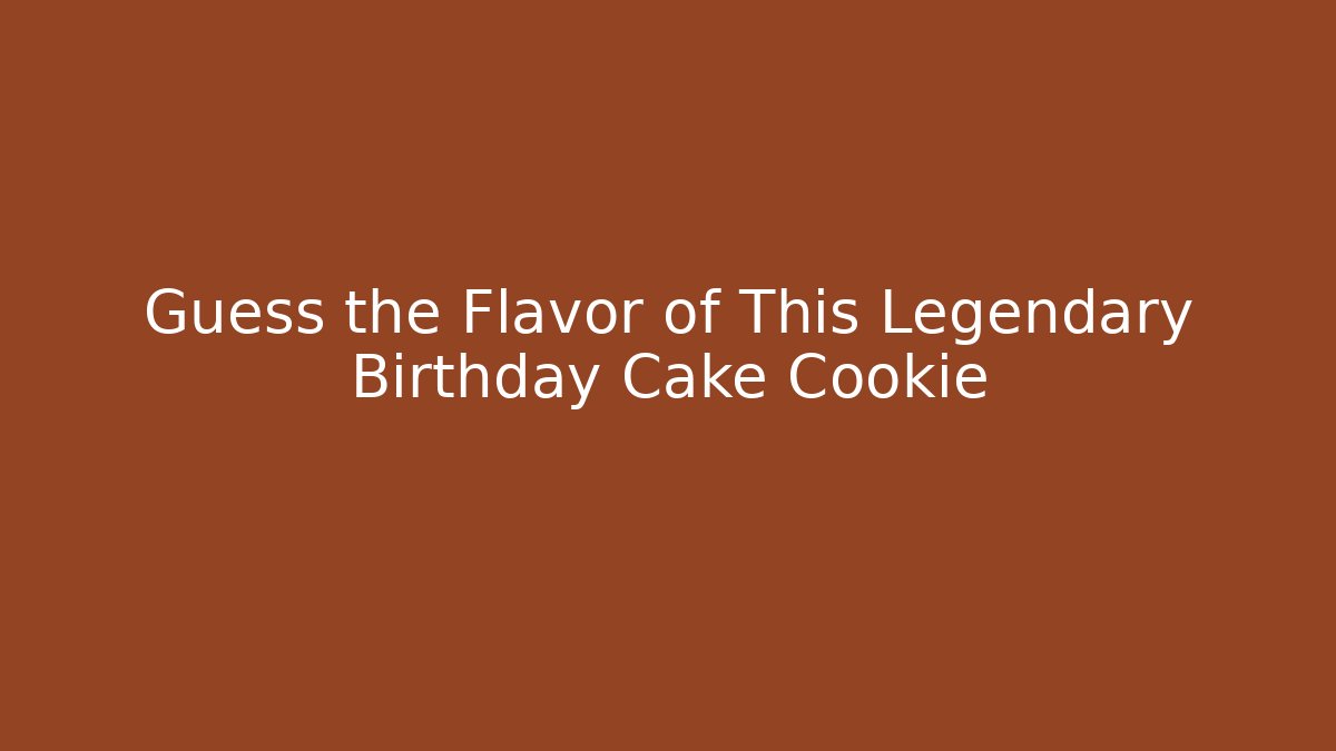 Guess the Flavor of This Legendary Birthday Cake Cookie