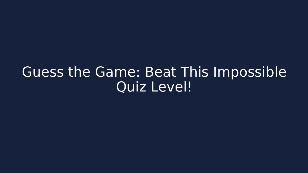 Guess the Game: Beat This Impossible Quiz Level!
