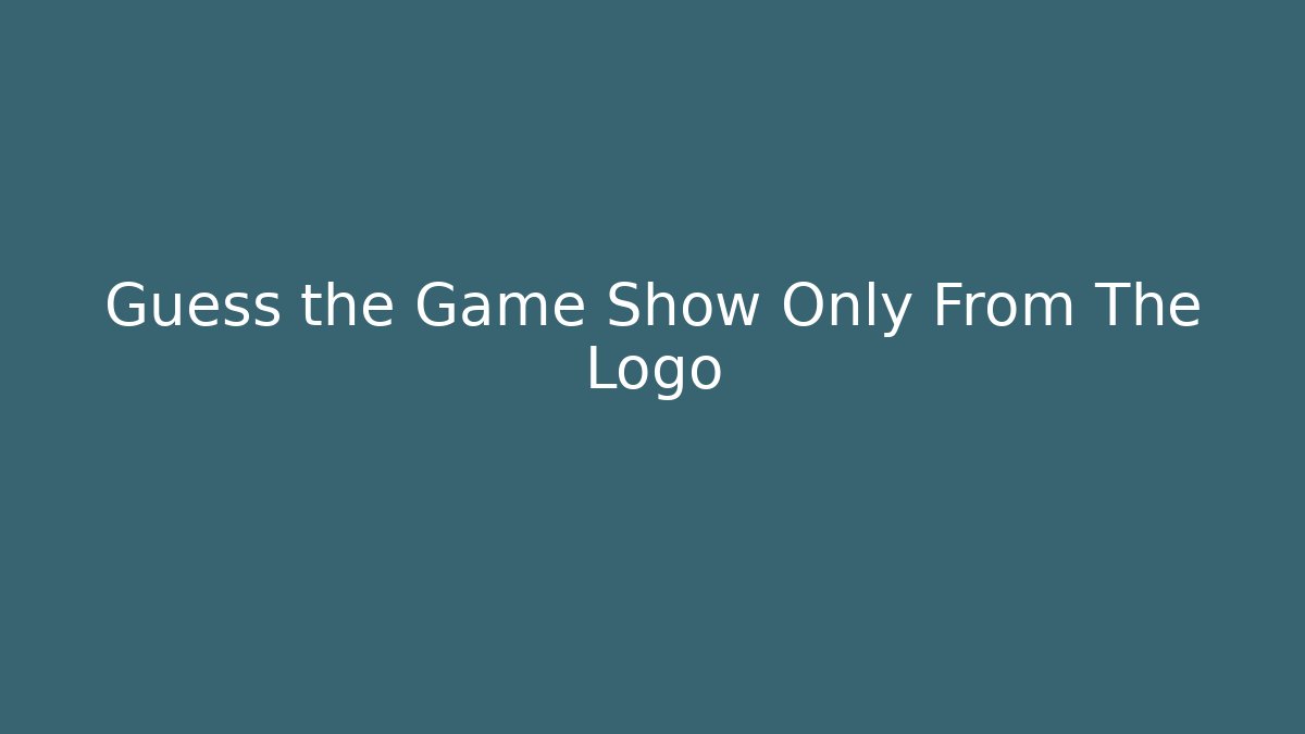 Guess the Game Show Only From The Logo