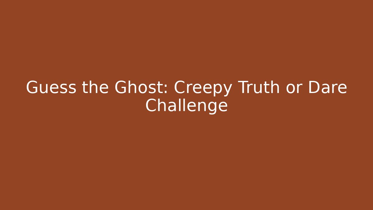 Guess the Ghost: Creepy Truth or Dare Challenge - Critter Realm