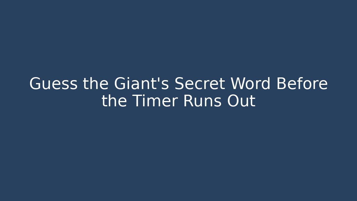Guess the Giant’s Secret Word Before the Timer Runs Out