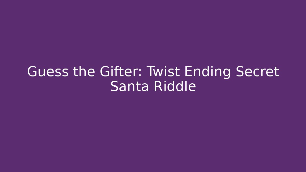 Guess the Gifter: Twist Ending Secret Santa Riddle