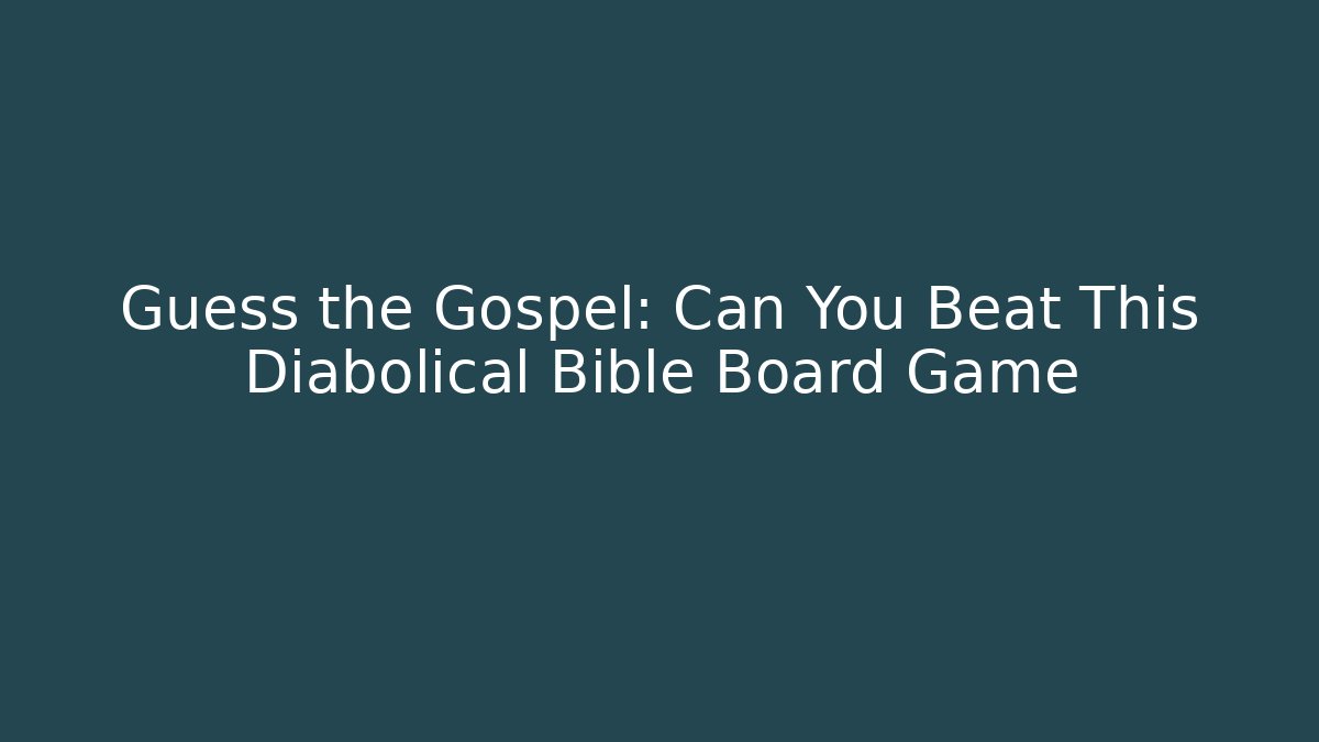 Guess the Gospel: Can You Beat This Diabolical Bible Board Game