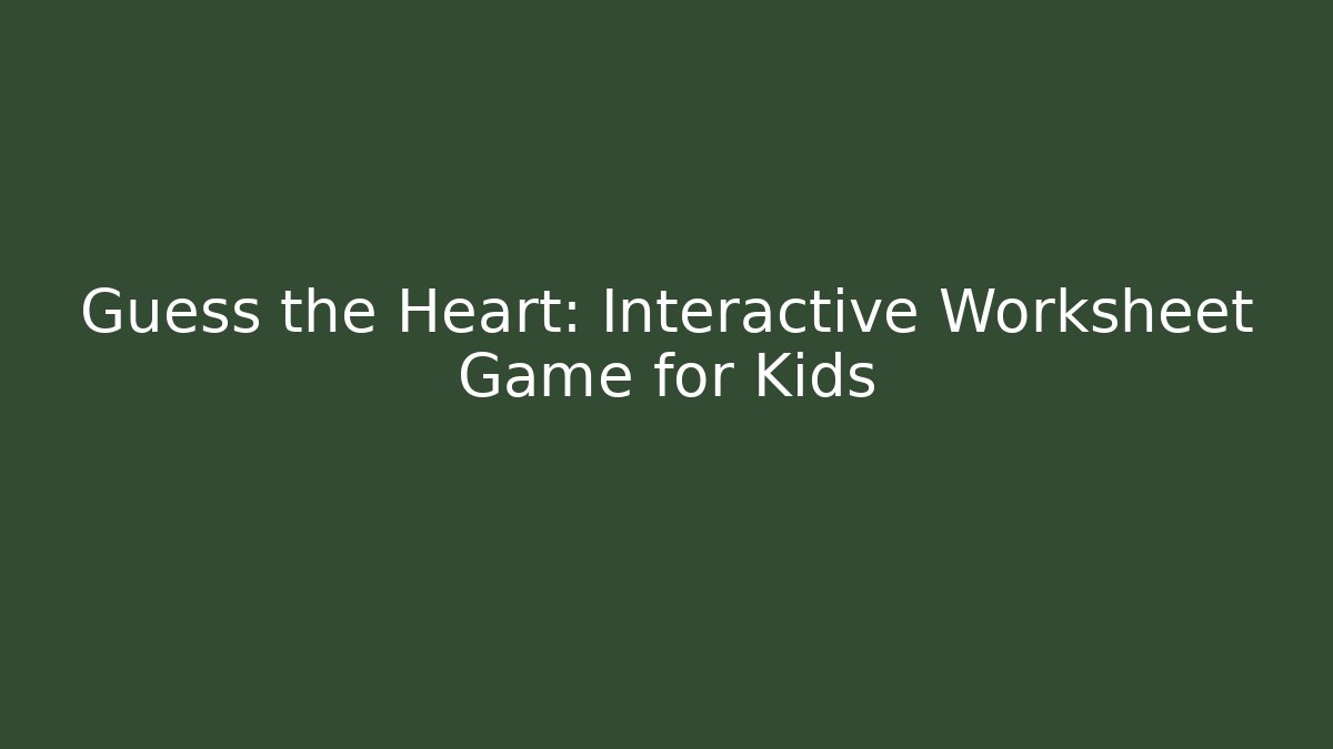 Guess the Heart: Interactive Worksheet Game for Kids - Critter Realm