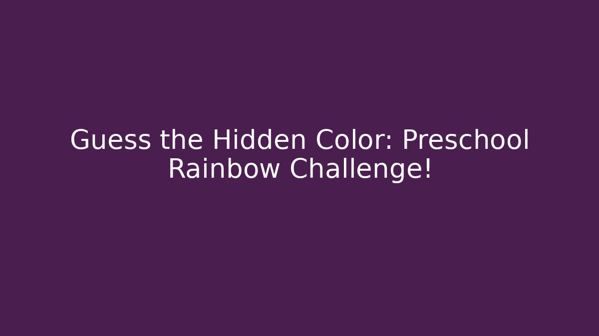 Guess the Hidden Color: Preschool Rainbow Challenge!