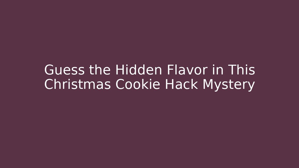 Guess the Hidden Flavor in This Christmas Cookie Hack Mystery