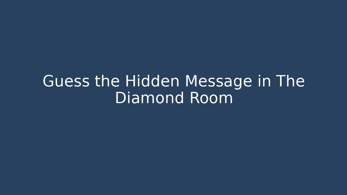 Guess the Hidden Message in The Diamond Room