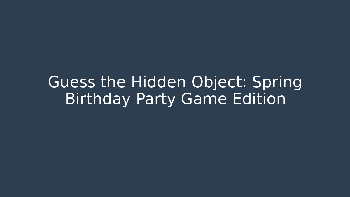 Guess the Hidden Object: Spring Birthday Party Game Edition