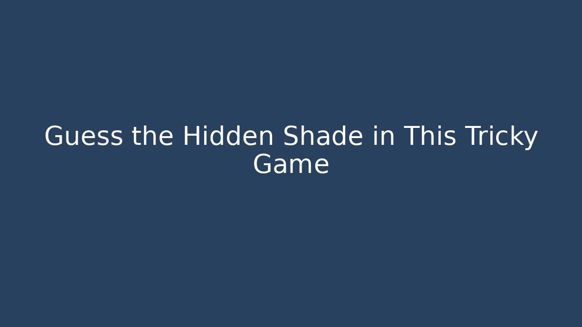 Guess the Hidden Shade in This Tricky Game