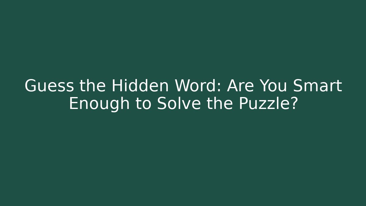 Guess the Hidden Word: Are You Smart Enough to Solve the Puzzle?