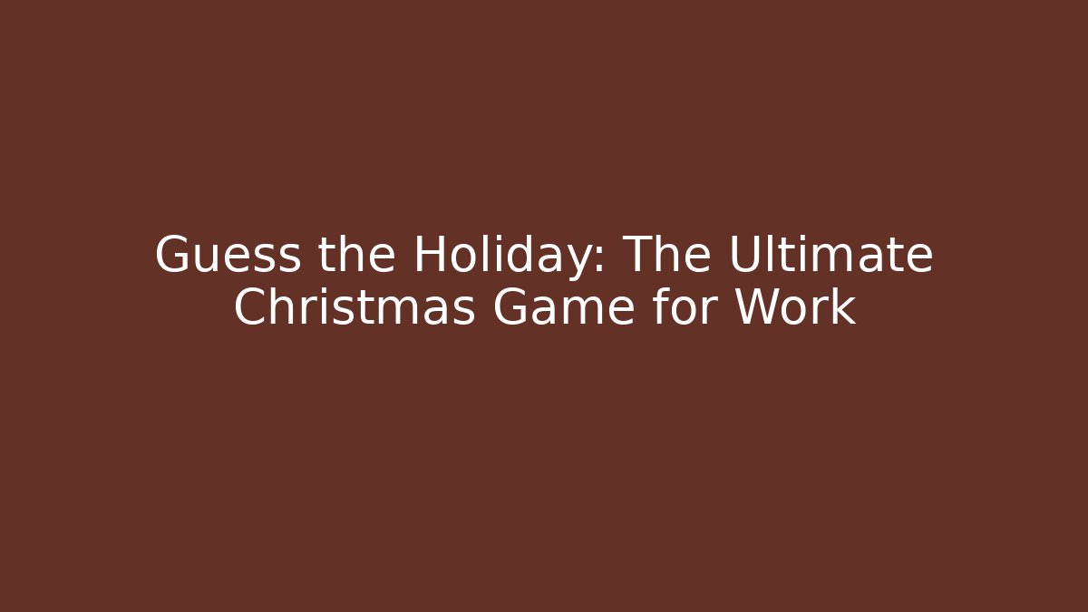 Guess the Holiday: The Ultimate Christmas Game for Work