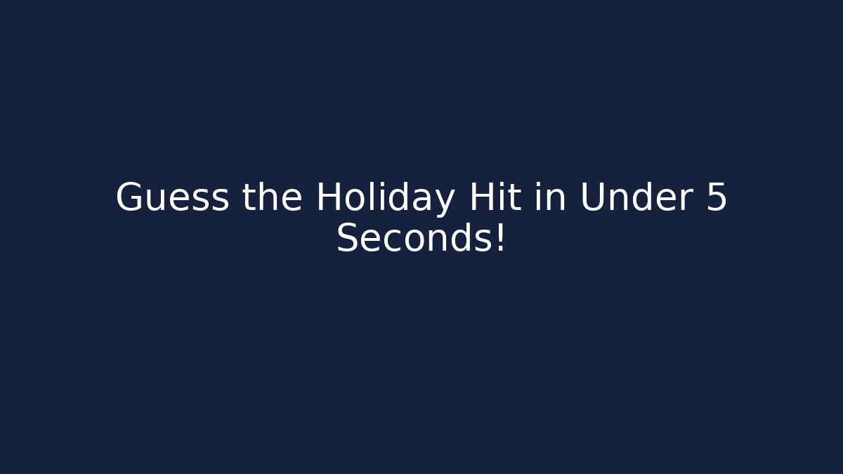 Guess the Holiday Hit in Under 5 Seconds!