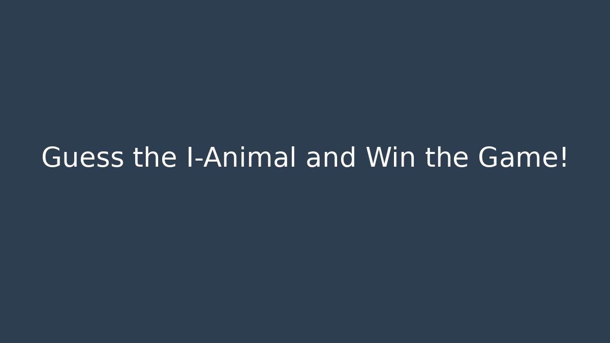 Guess the I-Animal and Win the Game!