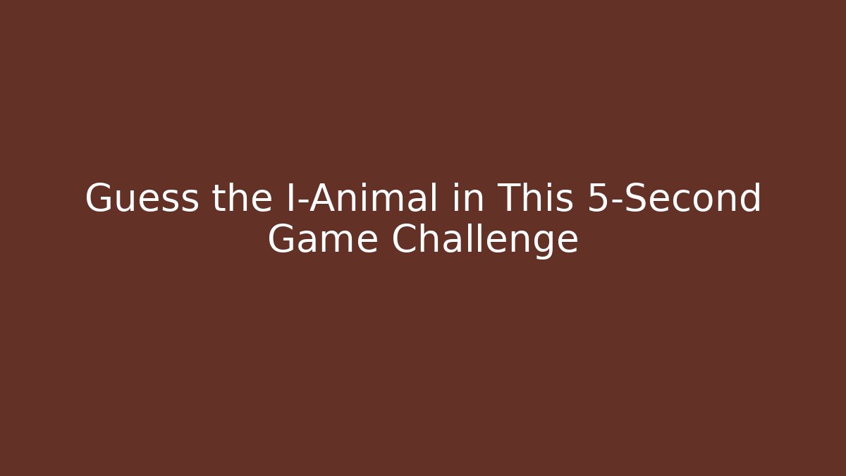 Guess the I-Animal in This 5-Second Game Challenge - Critter Realm